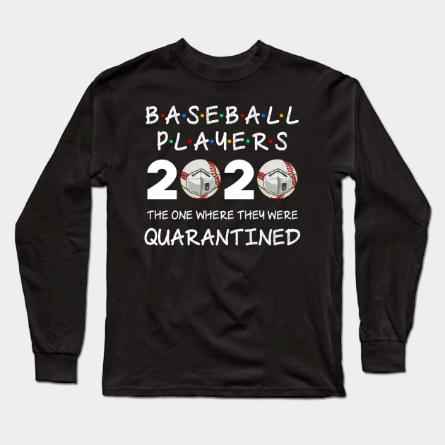 Baseball Players The One Where They Were Quarantined 2020 Long Sleeve T-Shirt by cruztdk5